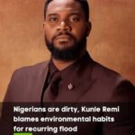 Nigerians Are Dirty? Kunle Remi Blames Environmental Habits for Recurring Floods